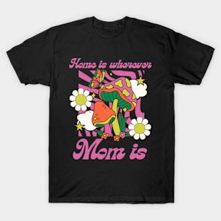 Home Is Wherever Mom Is T-Shirt